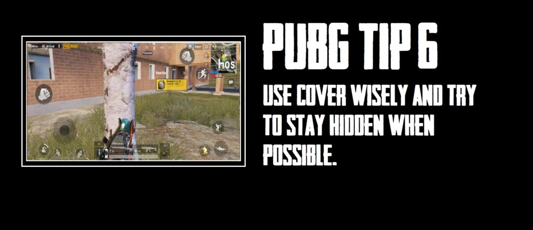 Use cover wisely and try to stay hidden when possible. - PUBG